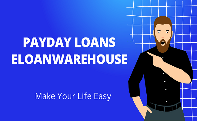 Payday Loans Eloanwarehouse: A Complete Guide